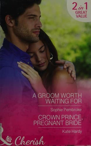Portada de A Groom Worth Waiting for / Crown Prince, Pregnant Bride