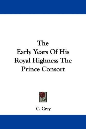 Portada de The Early Years Of His Royal Highness The Prince Consort