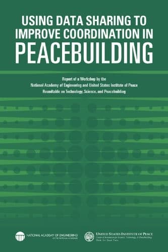 Portada de Using Data Sharing to Improve Coordination in Peacebuilding : Report of a Workshop by the National Academy of Engineering and the United States Institute of Peace