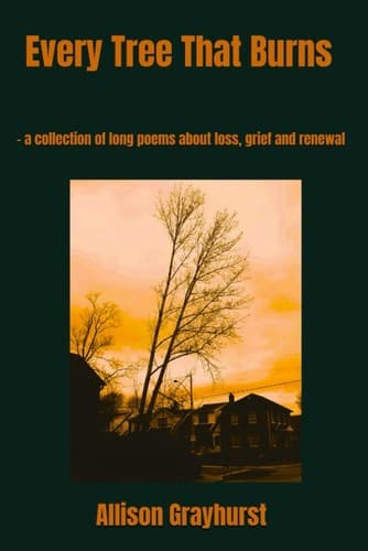 Portada de Every Tree That Burns - a collection of poems about loss, grief and renewal