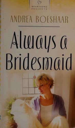 Portada de Always a bridesmaid / Andrea Boeshaar